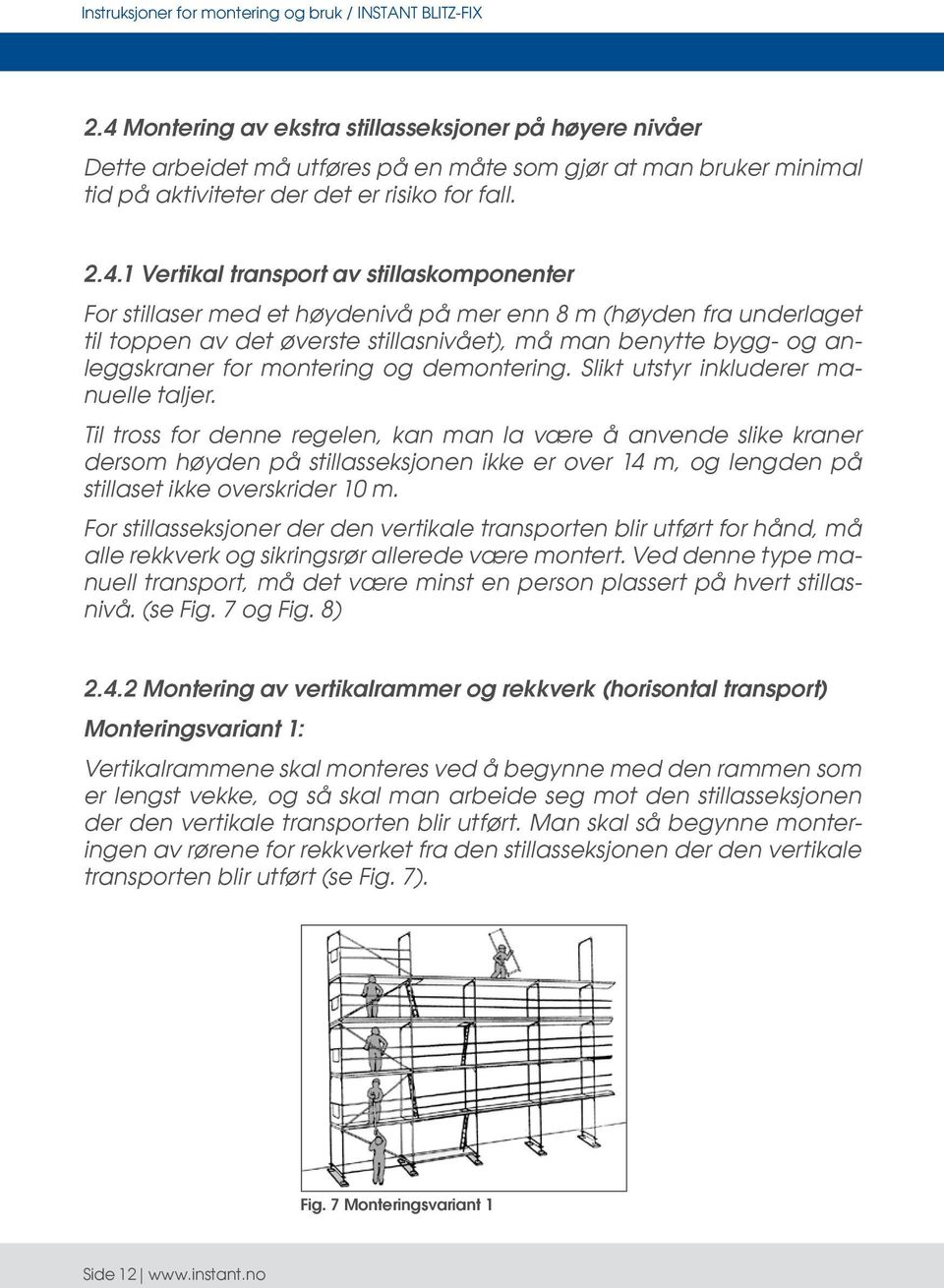 Slikt utstyr inkluderer manuelle taljer.