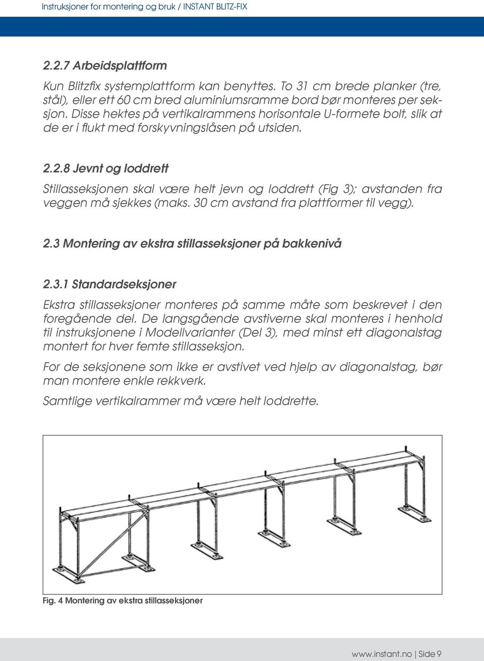 2.8 Jevnt og loddrett Stillasseksjonen skal være helt jevn og loddrett (Fig 3); avstanden fra veggen må sjekkes (maks. 30 cm avstand fra plattformer til vegg). 2.