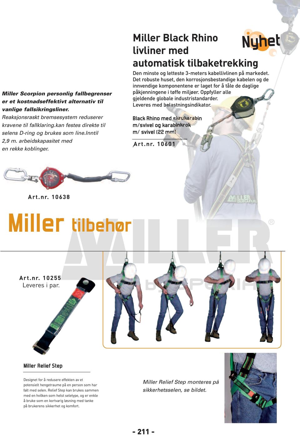 et kostnadseffektivt alternativ til vanlige Utstyrt fallsikringsliner. med dobbellåsende krok med svivel. Reaksjonsraskt bremsesystem reduserer kravene til fallklaring.