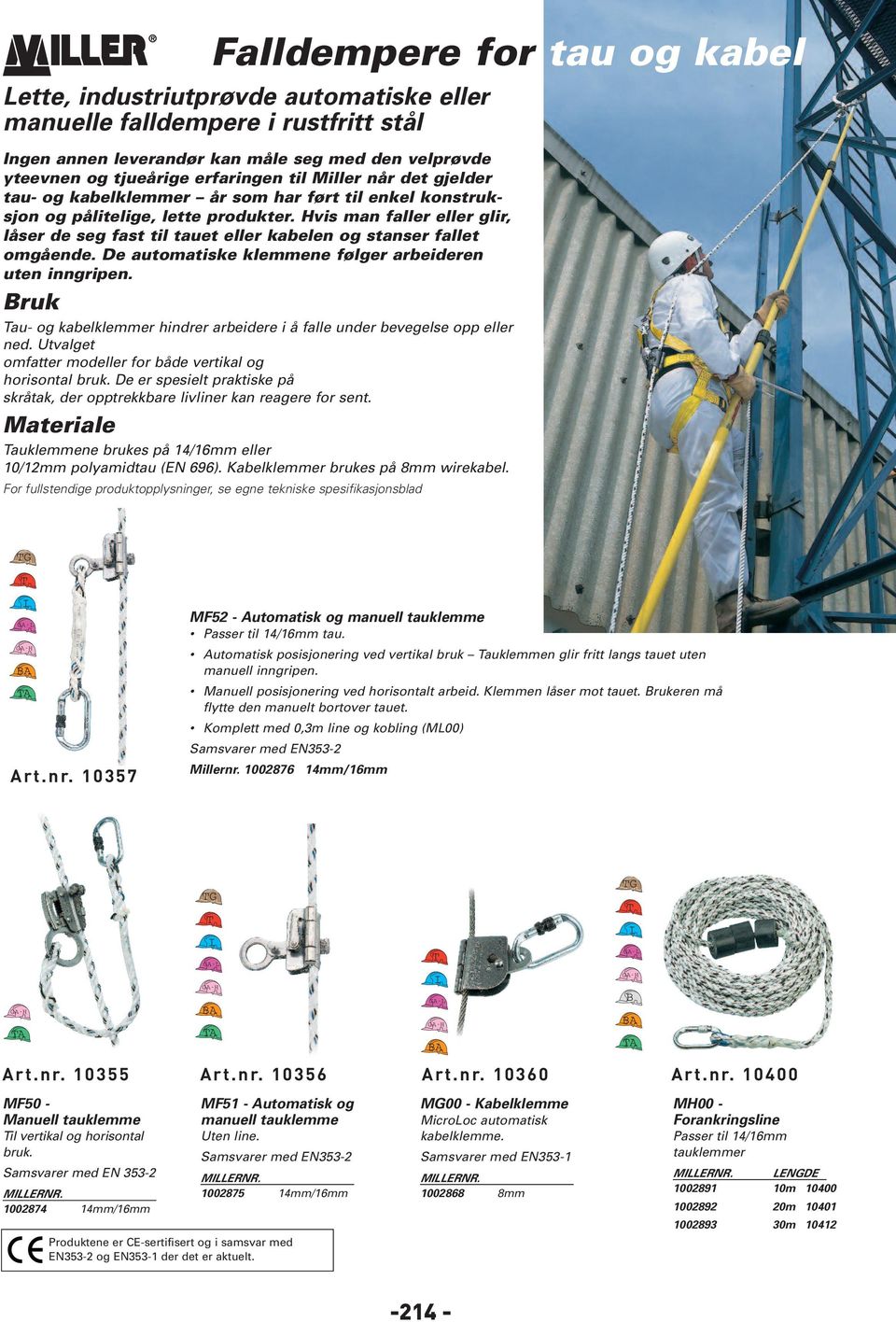 vis man faller eller glir, låser de seg fast til tauet eller kabelen og stanser fallet omgående. De automatiske klemmene følger arbeideren uten inngripen.