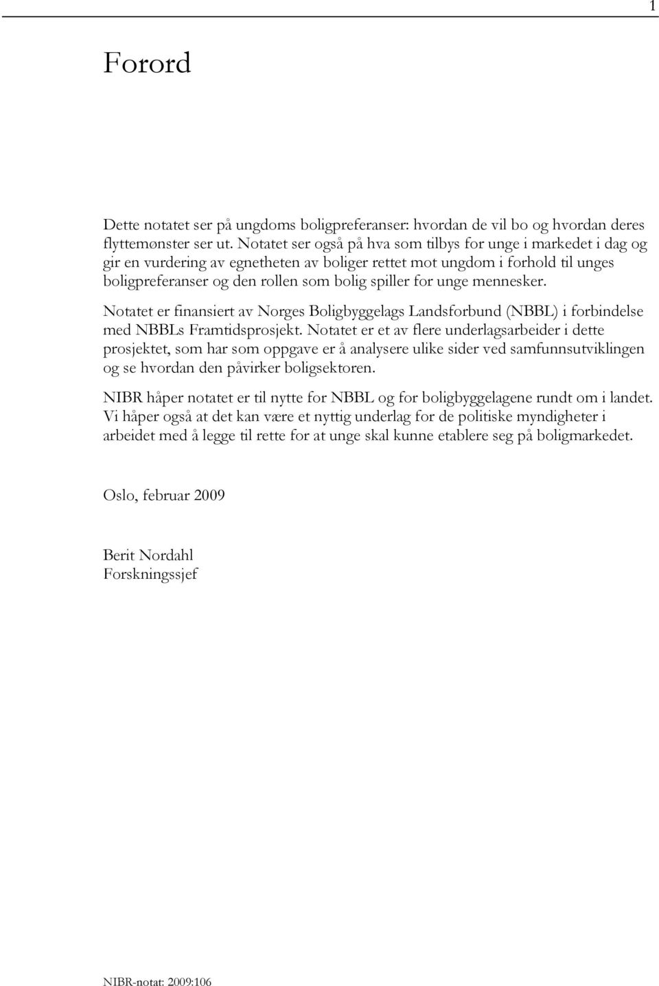 unge mennesker. Notatet er finansiert av Norges Boligbyggelags Landsforbund (NBBL) i forbindelse med NBBLs Framtidsprosjekt.