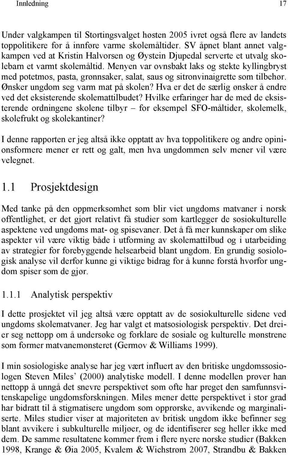 Menyen var ovnsbakt laks og stekte kyllingbryst med potetmos, pasta, grønnsaker, salat, saus og sitronvinaigrette som tilbehør. Ønsker ungdom seg varm mat på skolen?