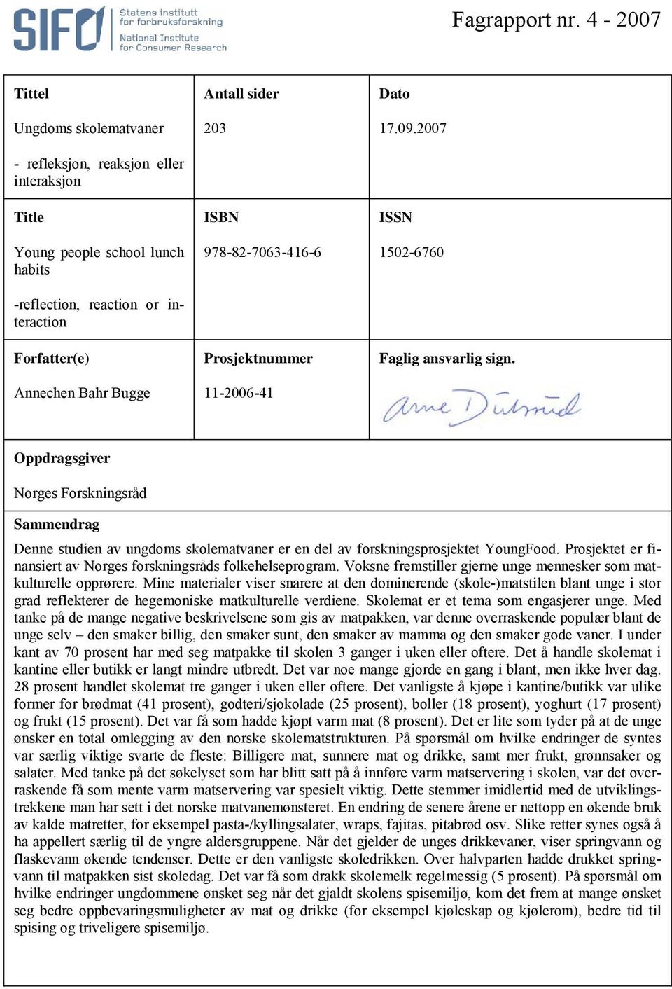 203 ISBN 978-82-7063-416-6 Prosjektnummer 11-2006-41 Dato 17.09.2007 ISSN 1502-6760 Faglig ansvarlig sign.