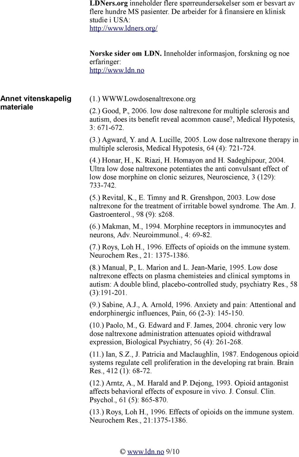 low dose naltrexone for multiple sclerosis and autism, does its benefit reveal acommon cause?, Medical Hypotesis, 3: 671-672. (3.) Agward, Y. and A. Lucille, 2005.