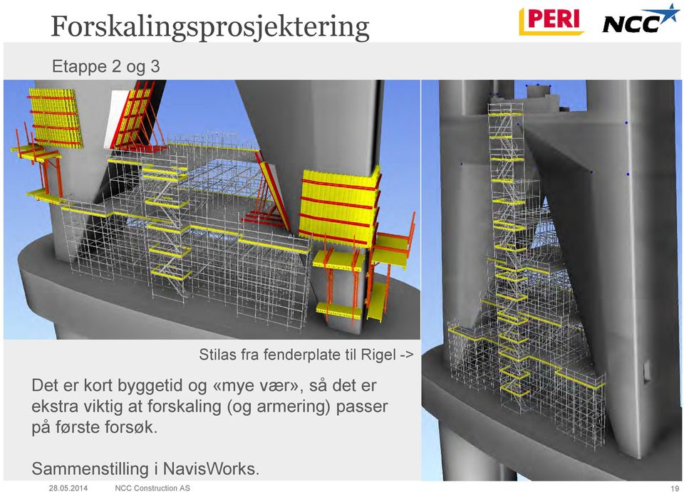 ekstra viktig at forskaling (og armering) passer på første