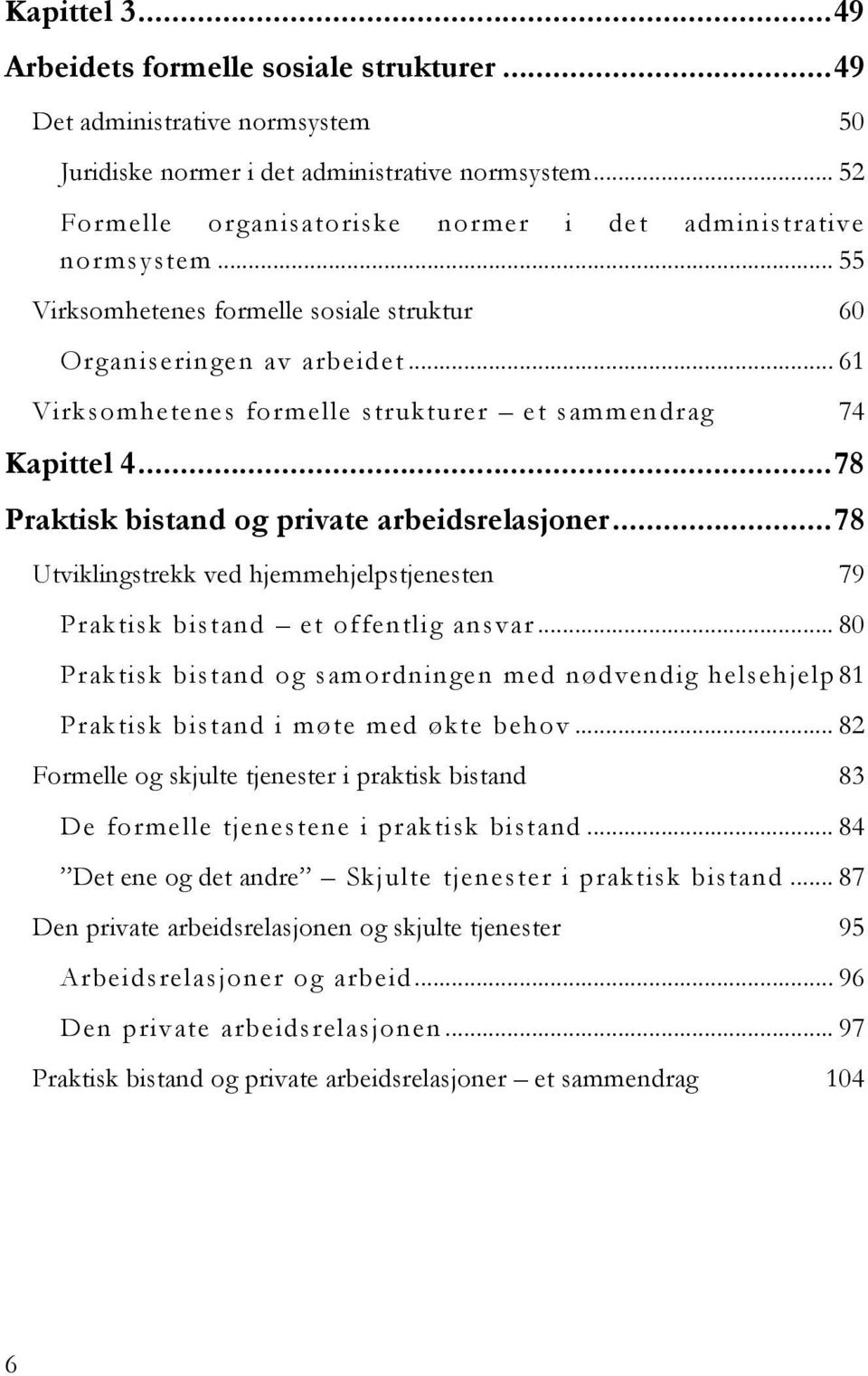 .. 61 Virksomhetenes formelle strukturer et sammendrag 74 Kapittel 4...78 Praktisk bistand og private arbeidsrelasjoner.