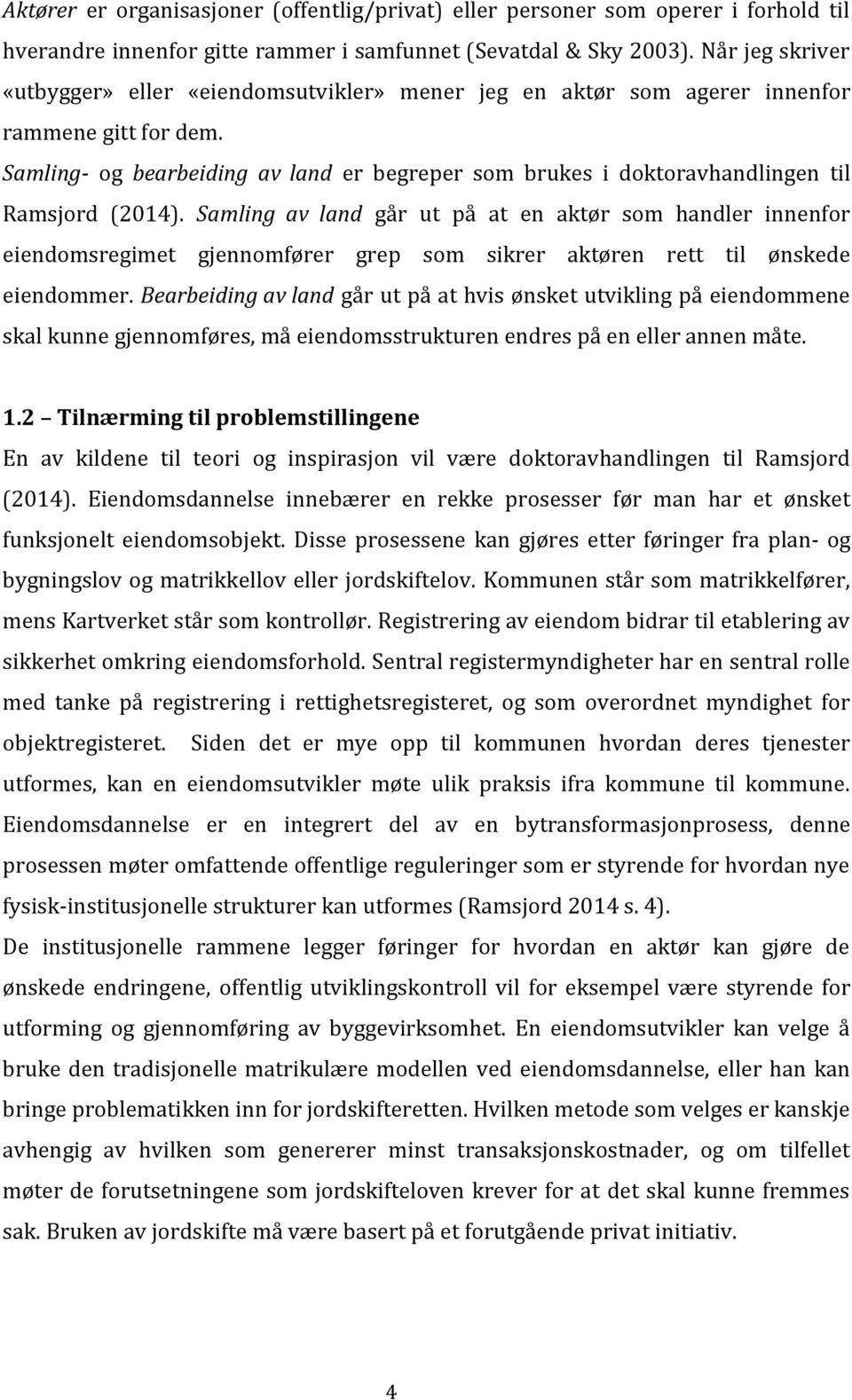 Samling- og bearbeiding av land er begreper som brukes i doktoravhandlingen til Ramsjord (2014).