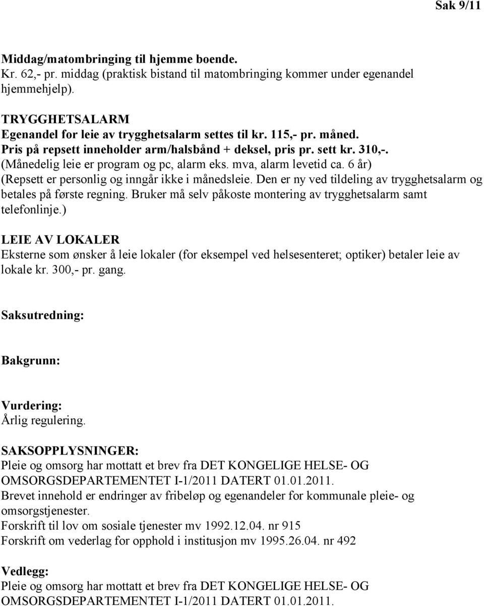 (Månedelig leie er program og pc, alarm eks. mva, alarm levetid ca. 6 år) (Repsett er personlig og inngår ikke i månedsleie. Den er ny ved tildeling av trygghetsalarm og betales på første regning.