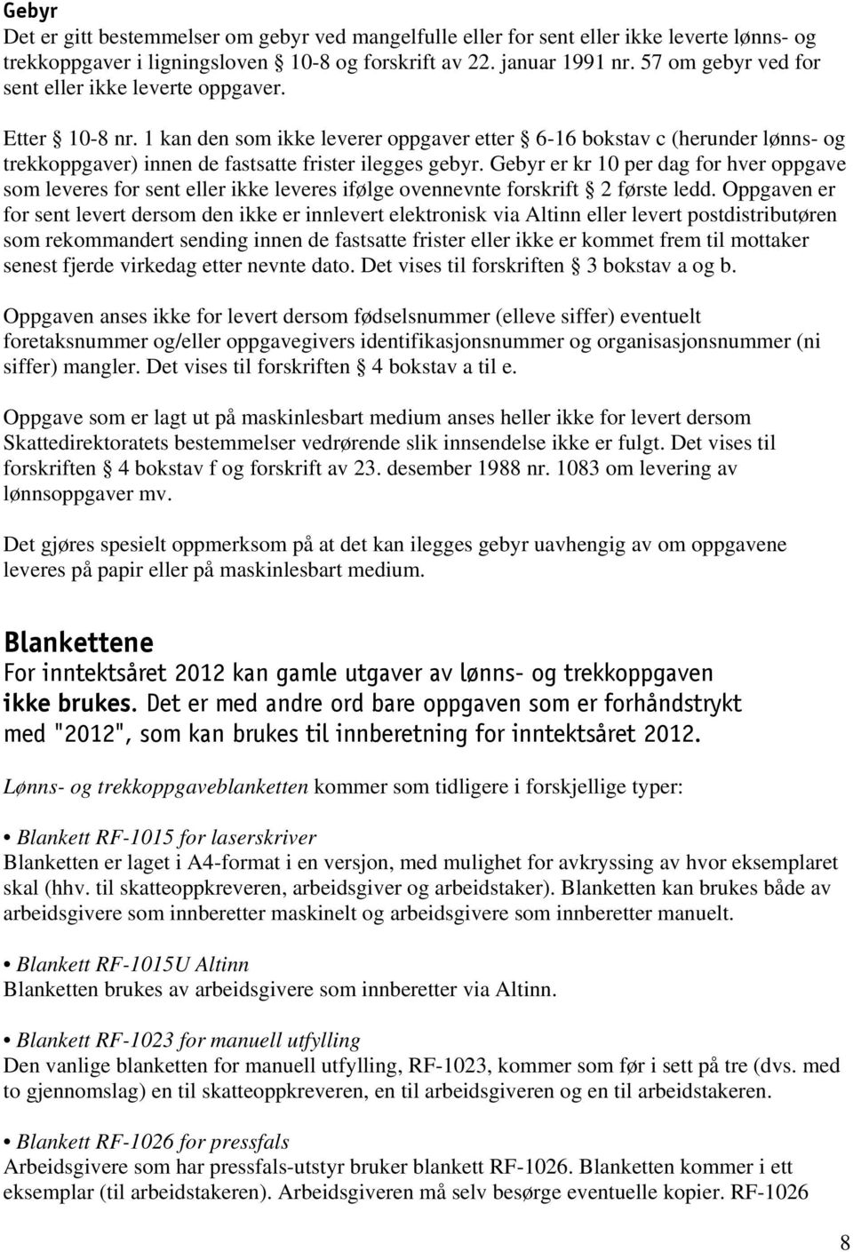 1 kan den som ikke leverer oppgaver etter 6-16 bokstav c (herunder lønns- og trekkoppgaver) innen de fastsatte frister ilegges gebyr.