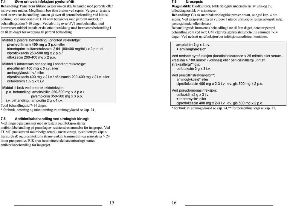 Ved alvorlig øvre UVI som behandles med intravenøst middel initialt, er det ofte tilstrekkelig med intravenøs behandling i en til tre dager før overgang til peroral behandling.