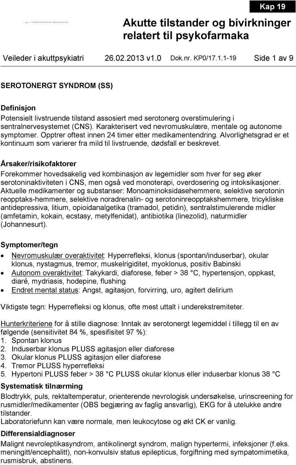 Alvorlighetsgrad er et kontinuum som varierer fra mild til livstruende, dødsfall er beskrevet.