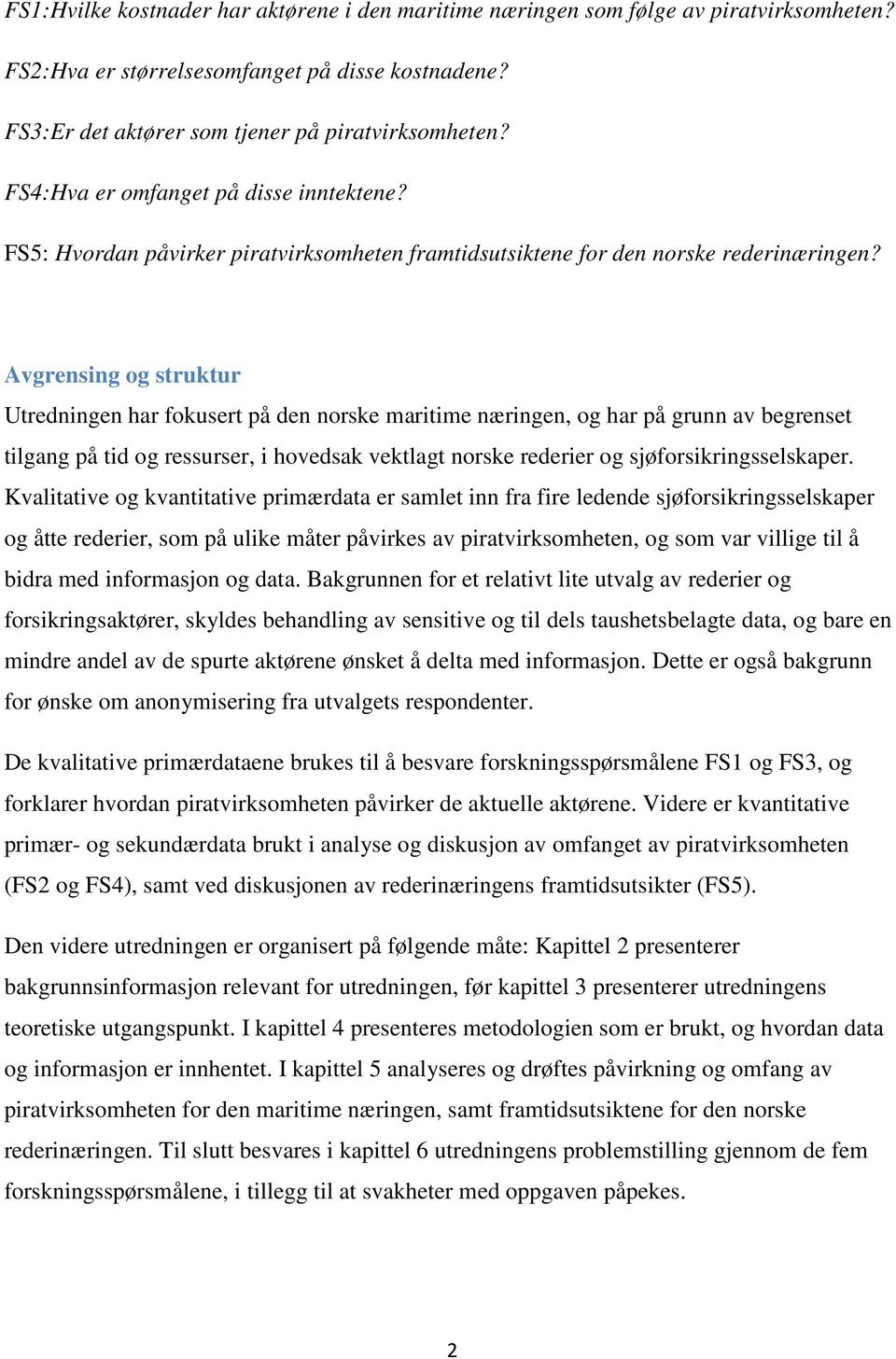 Avgrensing og struktur Utredningen har fokusert på den norske maritime næringen, og har på grunn av begrenset tilgang på tid og ressurser, i hovedsak vektlagt norske rederier og