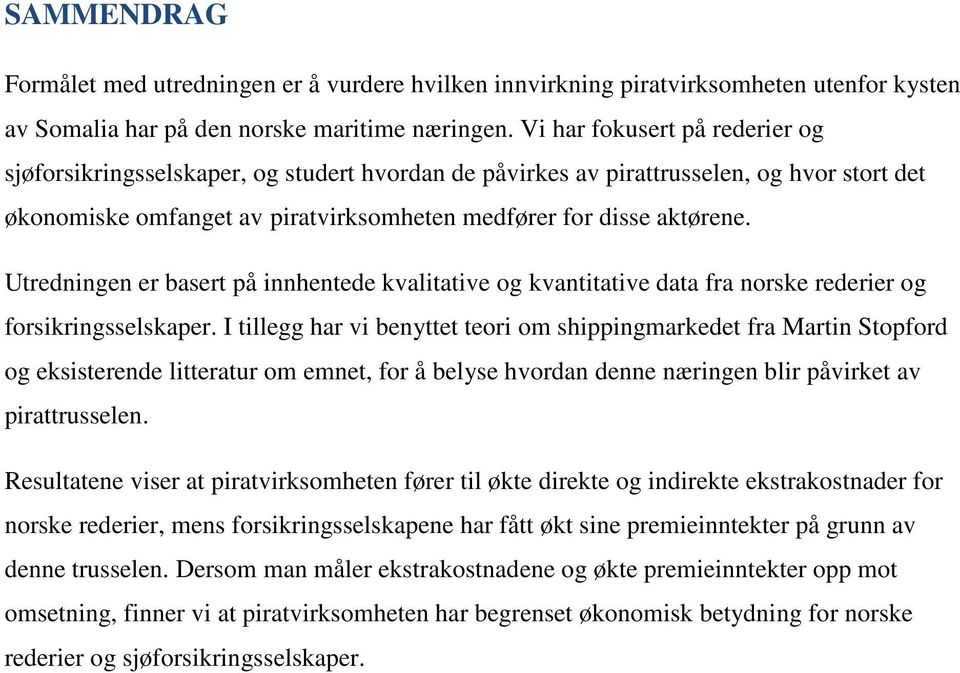 Utredningen er basert på innhentede kvalitative og kvantitative data fra norske rederier og forsikringsselskaper.