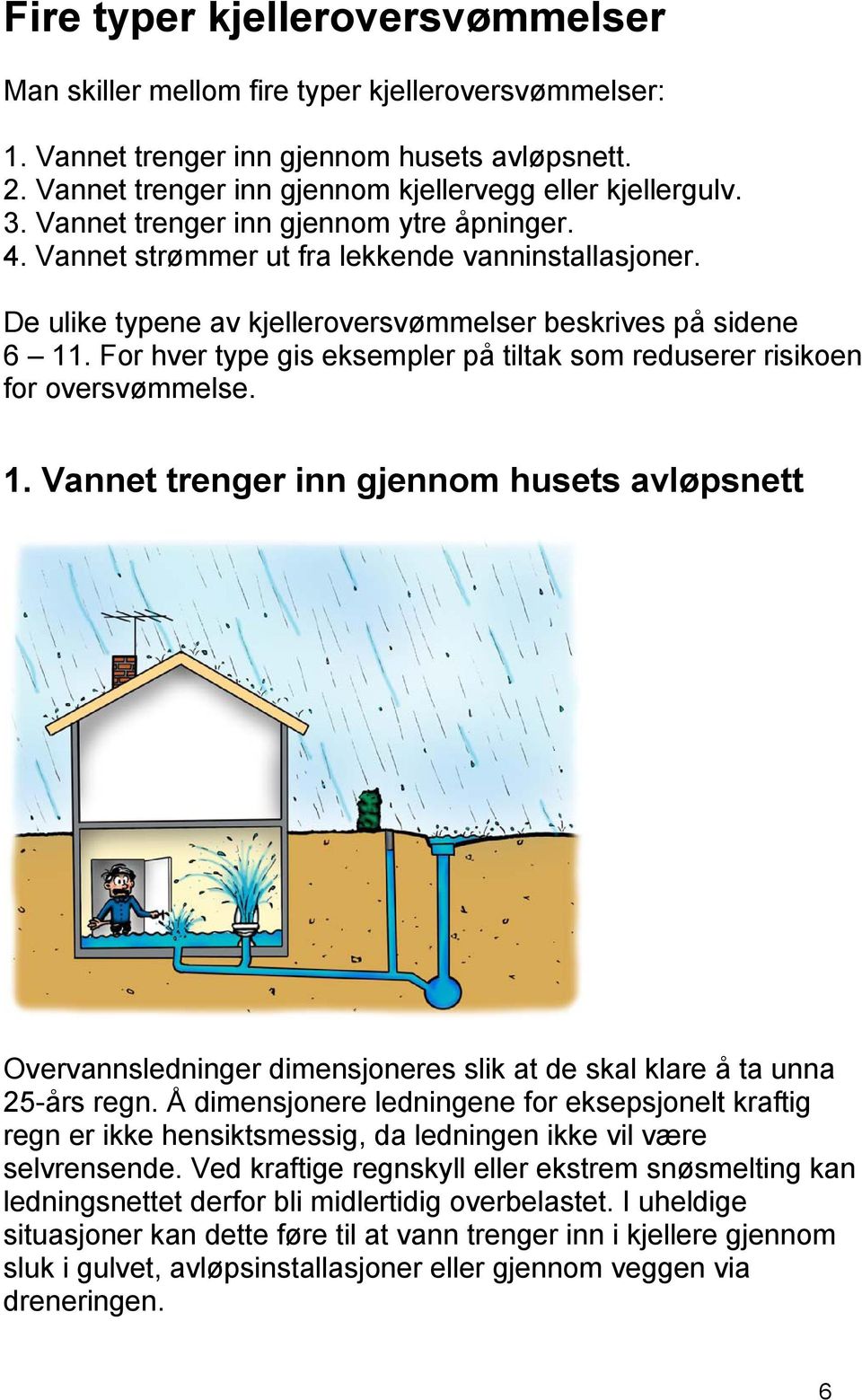 For hver type gis eksempler på tiltak som reduserer risikoen for oversvømmelse. 1.