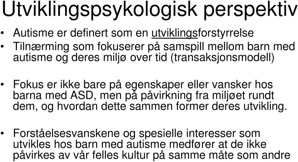 barna med ASD, men på påvirkning fra miljøet rundt dem, og hvordan dette sammen former deres utvikling.