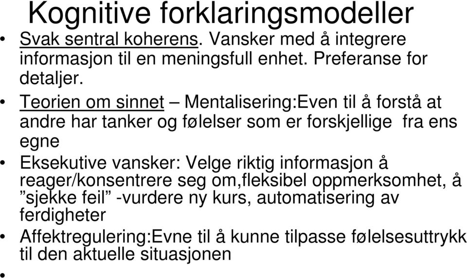 Teorien om sinnet Mentalisering:Even til å forstå at andre har tanker og følelser som er forskjellige fra ens egne Eksekutive