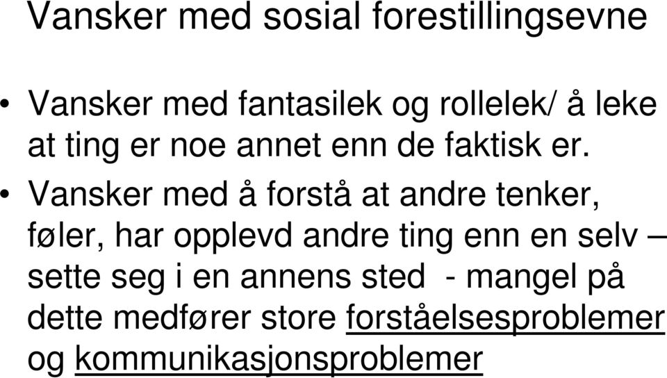 Vansker med å forstå at andre tenker, føler, har opplevd andre ting enn en