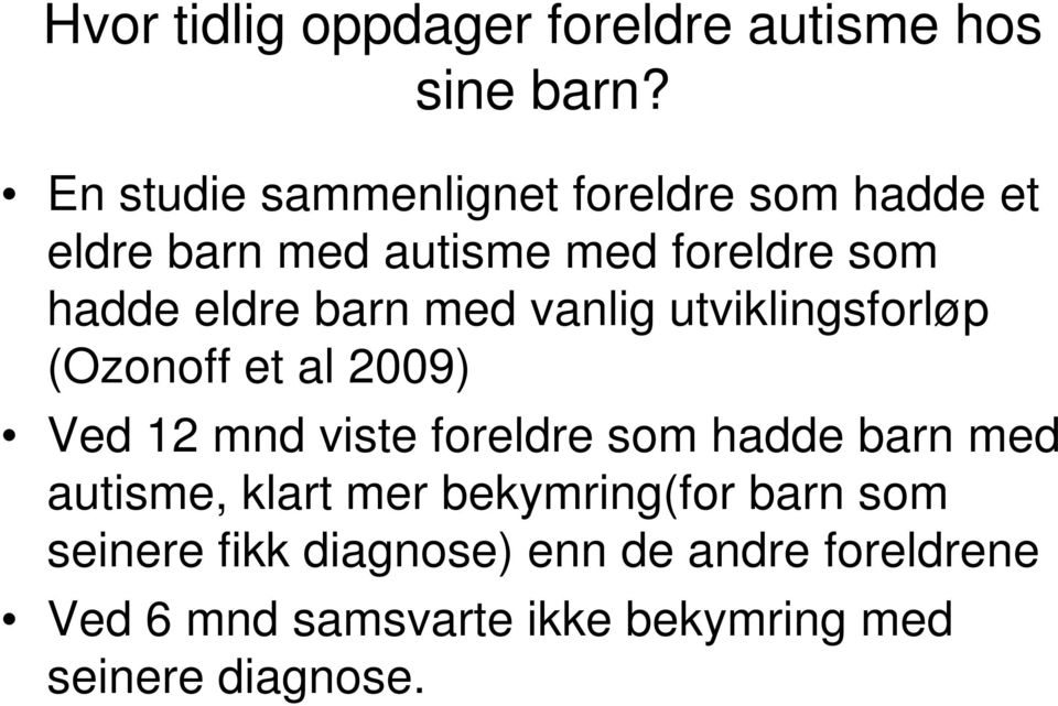 barn med vanlig utviklingsforløp (Ozonoff et al 2009) Ved 12 mnd viste foreldre som hadde barn med