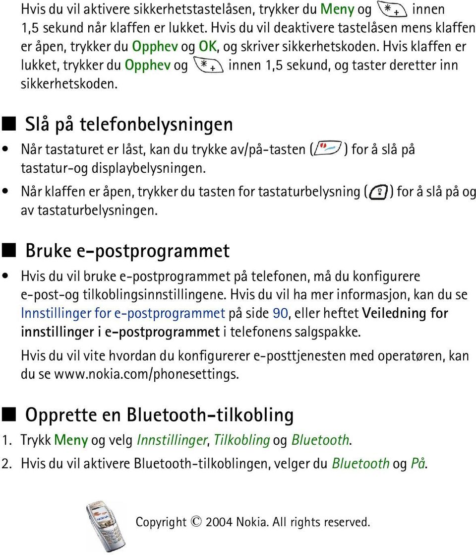 Hvis klaffen er lukket, trykker du Opphev og innen 1,5 sekund, og taster deretter inn sikkerhetskoden.