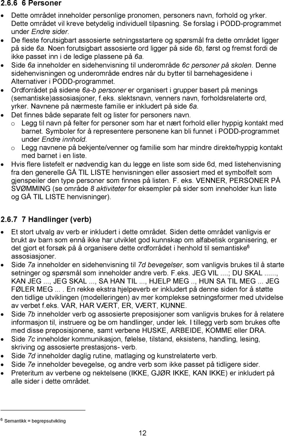 Noen forutsigbart assosierte ord ligger på side 6b, først og fremst fordi de ikke passet inn i de ledige plassene på 6a. Side 6a inneholder en sidehenvisning til underområde 6c personer på skolen.