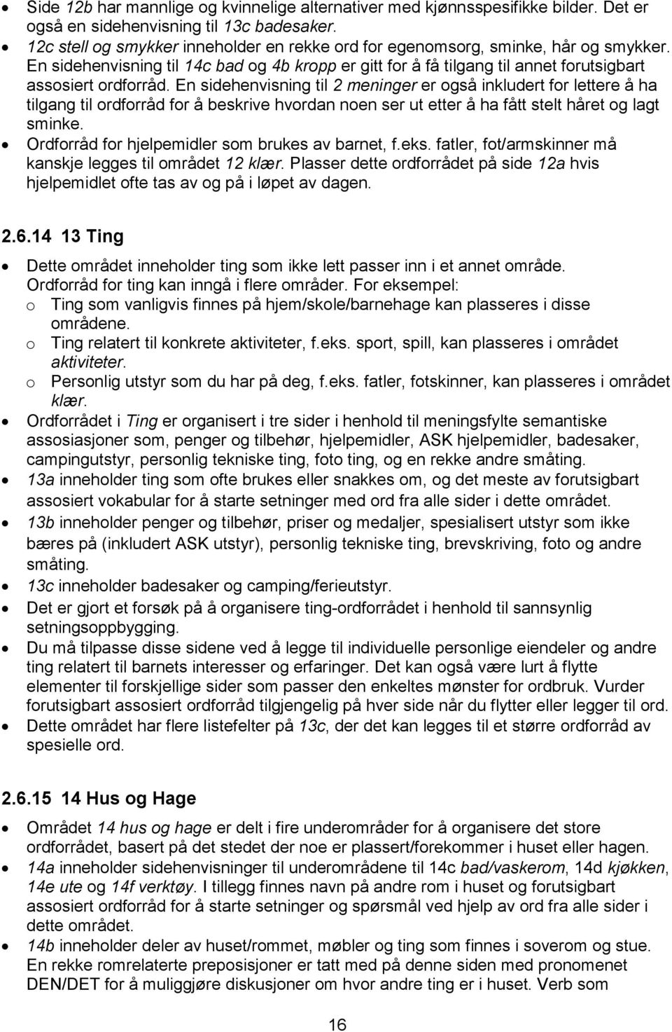 En sidehenvisning til 2 meninger er også inkludert for lettere å ha tilgang til ordforråd for å beskrive hvordan noen ser ut etter å ha fått stelt håret og lagt sminke.