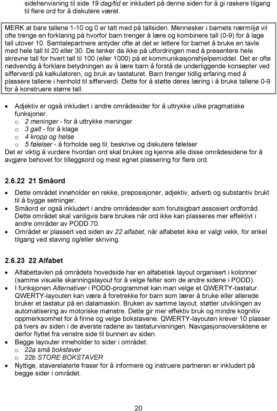 Samtalepartnere antyder ofte at det er lettere for barnet å bruke en tavle med hele tall til 20 eller 30.