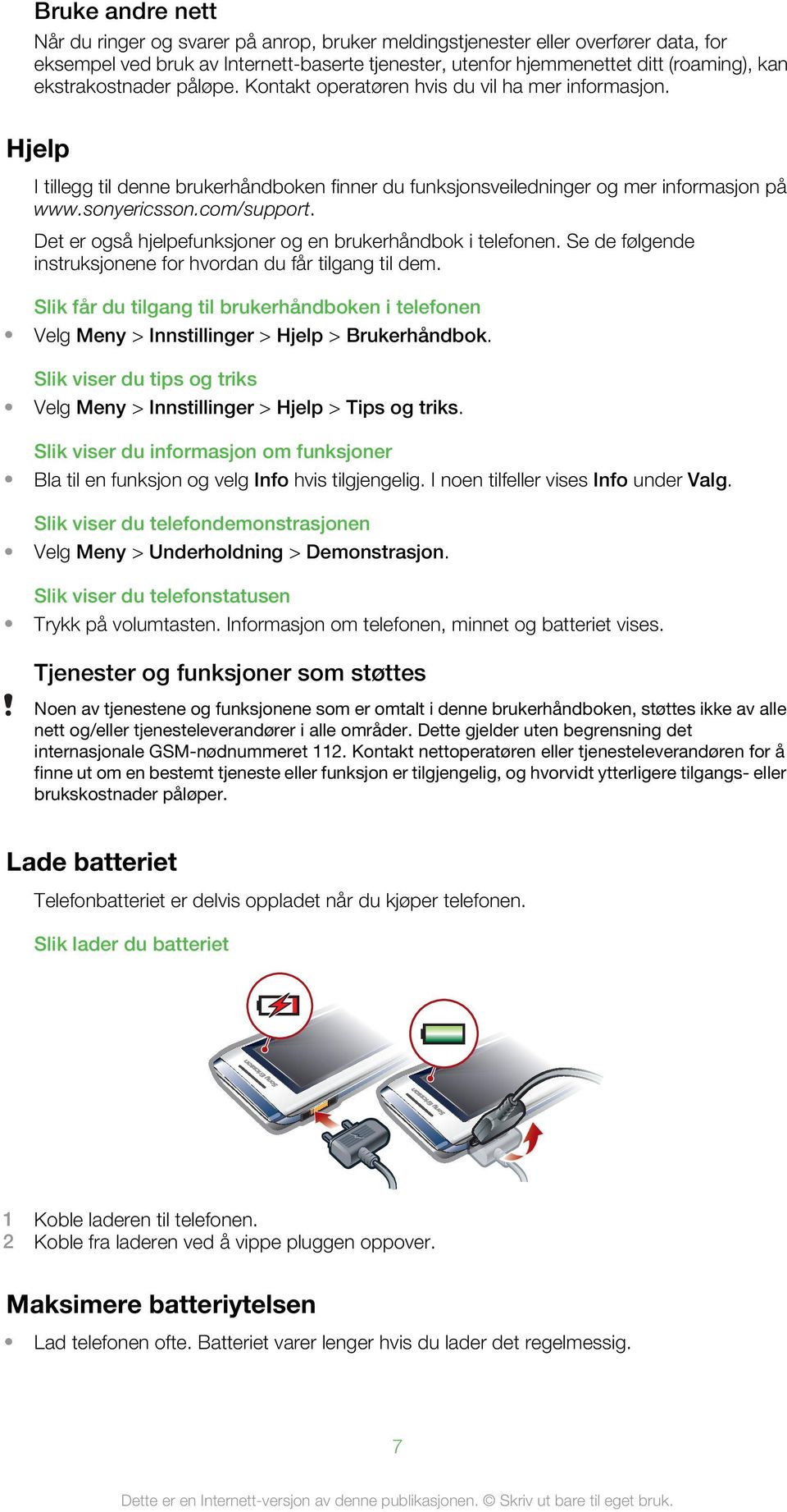 Det er også hjelpefunksjoner og en brukerhåndbok i telefonen. Se de følgende instruksjonene for hvordan du får tilgang til dem.