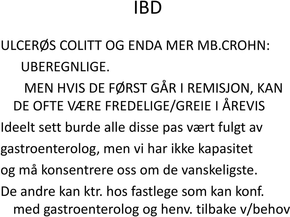 burde alle disse pas vært fulgt av gastroenterolog, men vi har ikke kapasitet og må