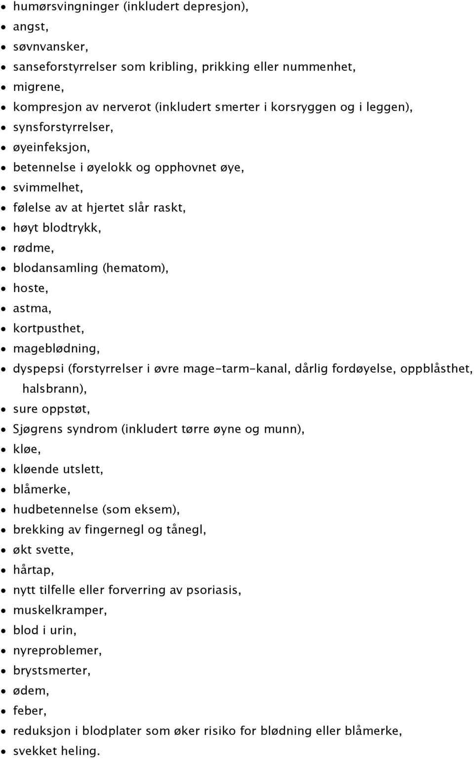 mageblødning, dyspepsi (forstyrrelser i øvre mage-tarm-kanal, dårlig fordøyelse, oppblåsthet, halsbrann), sure oppstøt, Sjøgrens syndrom (inkludert tørre øyne og munn), kløe, kløende utslett,