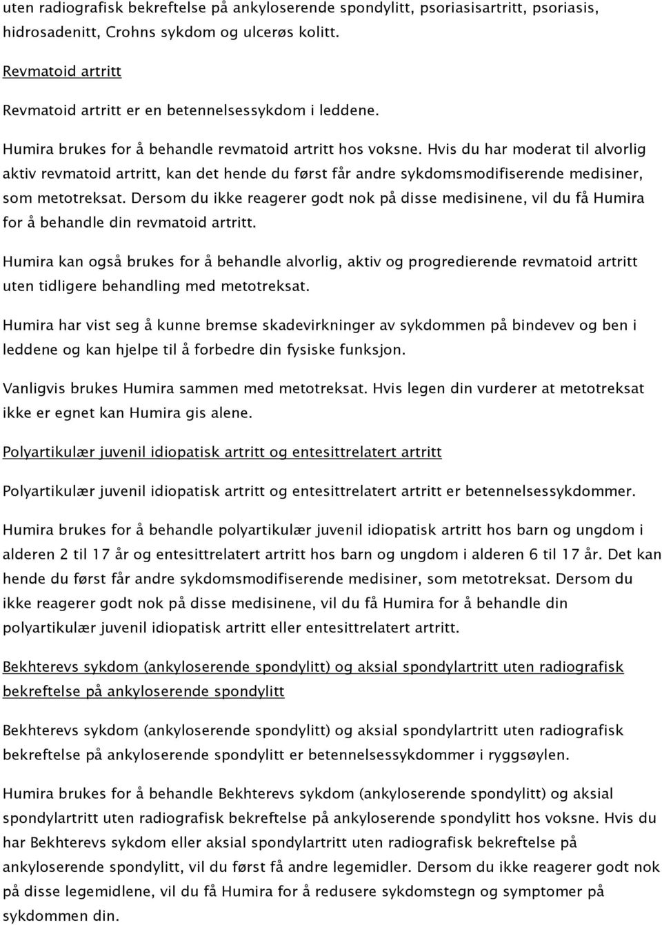 Hvis du har moderat til alvorlig aktiv revmatoid artritt, kan det hende du først får andre sykdomsmodifiserende medisiner, som metotreksat.