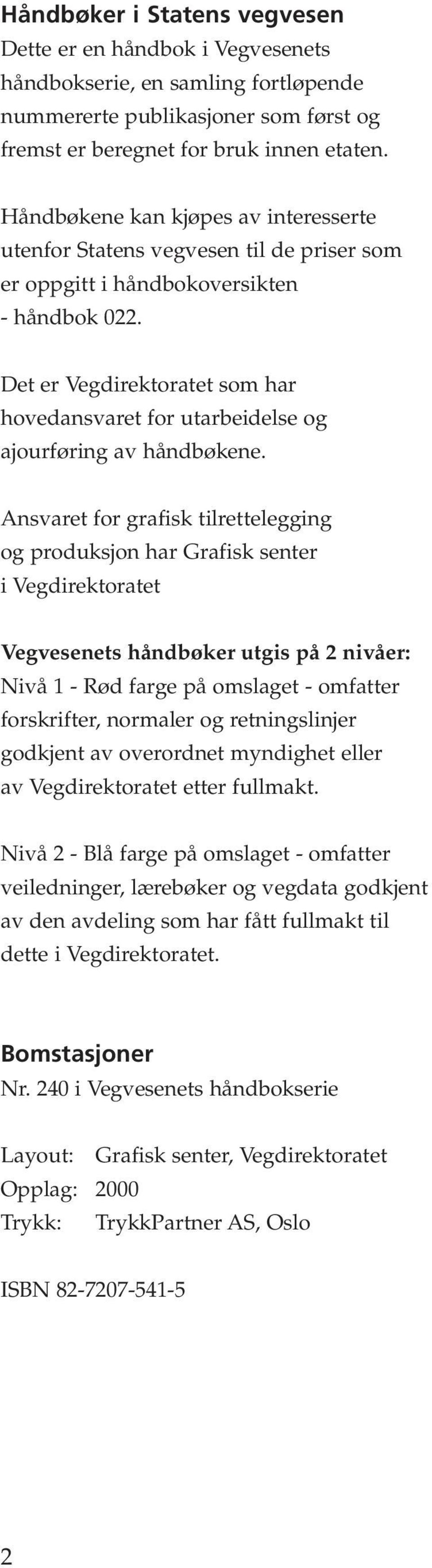 Det er Vegdirektoratet som har hovedansvaret for utarbeidelse og ajourføring av håndbøkene.