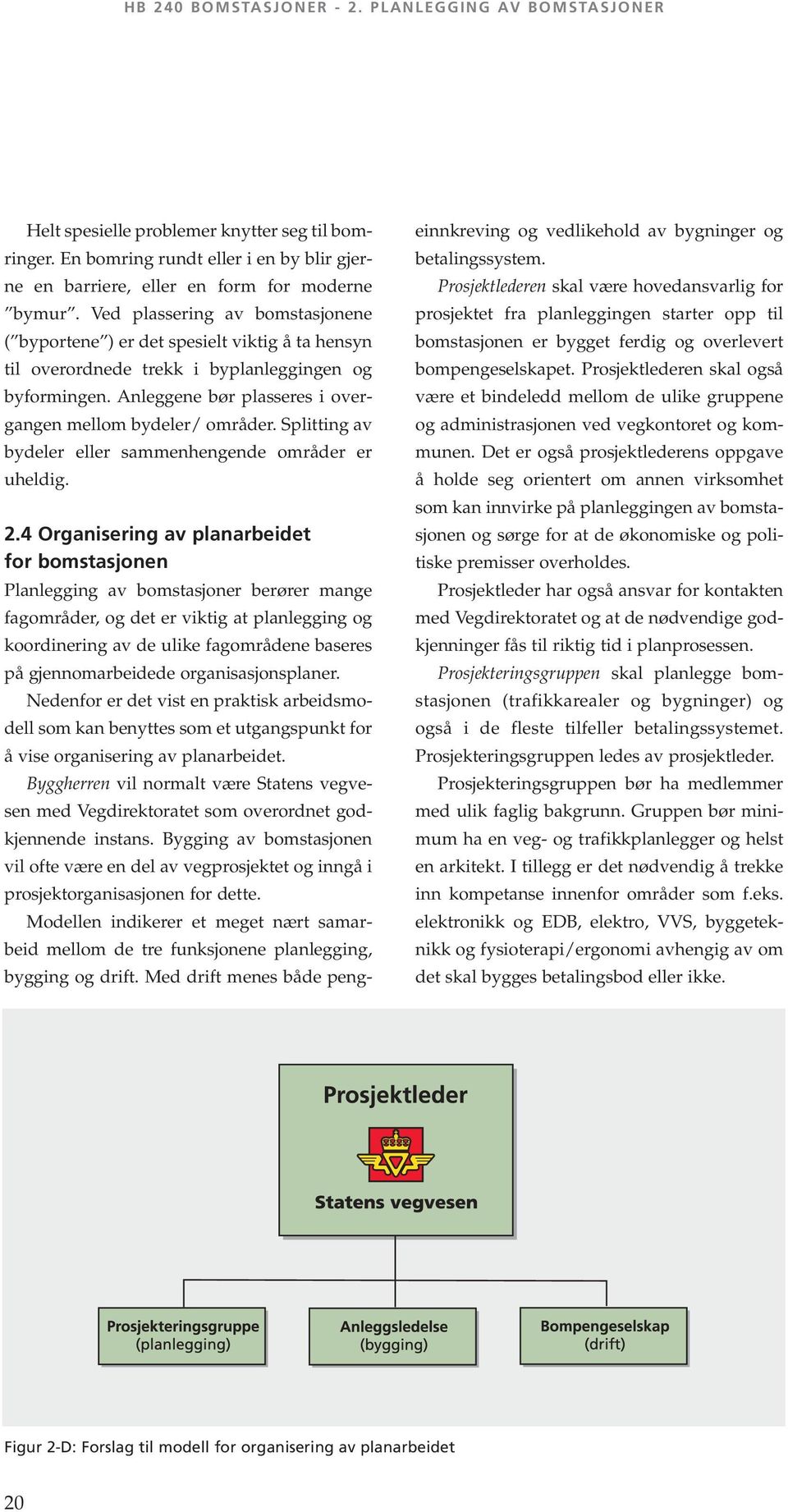 Splitting av bydeler eller sammenhengende områder er uheldig. 2.