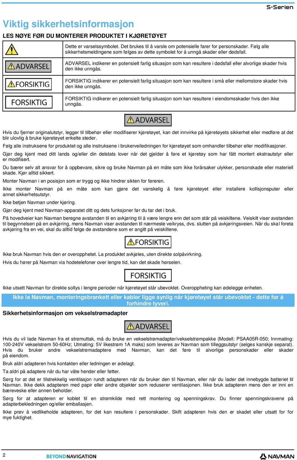 ADVARSEL indikerer en potensielt farlig situasjon som kan resultere i dødsfall eller alvorlige skader hvis den ikke unngås.