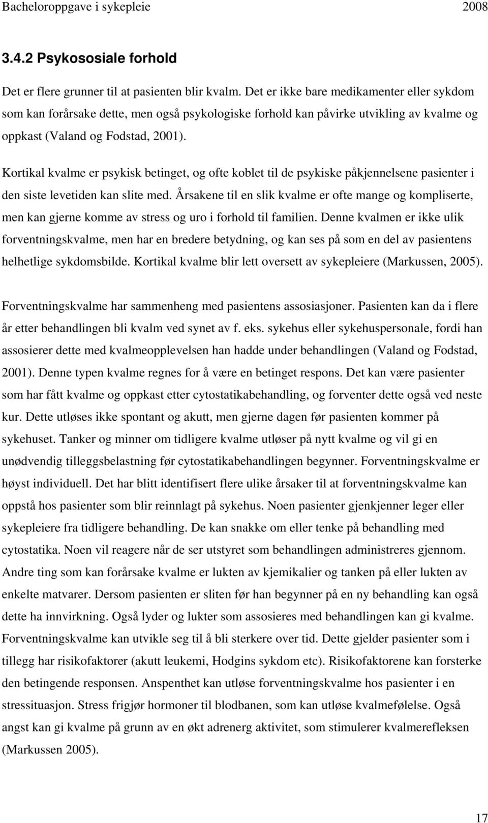 Kortikal kvalme er psykisk betinget, og ofte koblet til de psykiske påkjennelsene pasienter i den siste levetiden kan slite med.