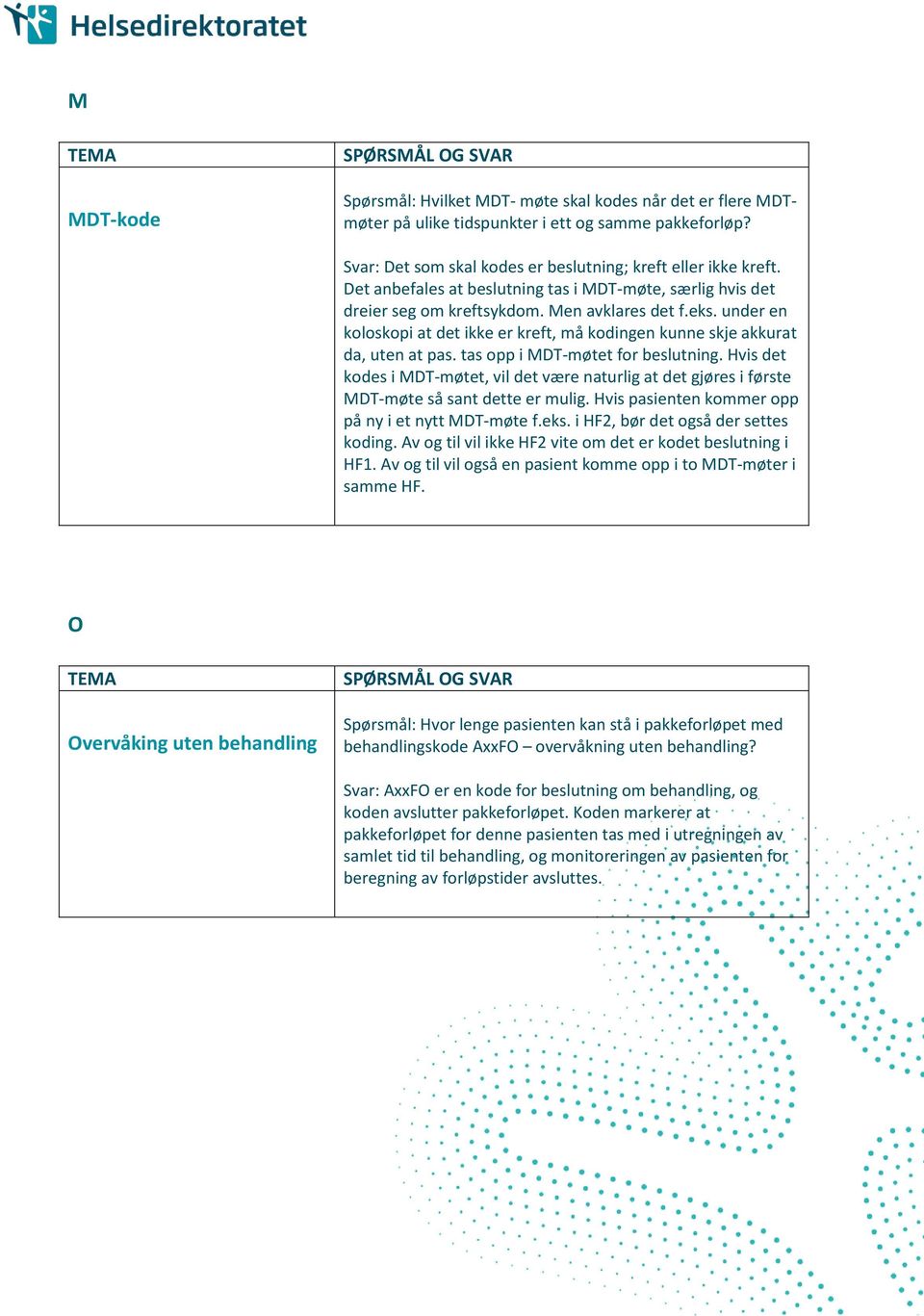 tas opp i MDT-møtet for beslutning. Hvis det kodes i MDT-møtet, vil det være naturlig at det gjøres i første MDT-møte så sant dette er mulig. Hvis pasienten kommer opp på ny i et nytt MDT-møte f.eks.
