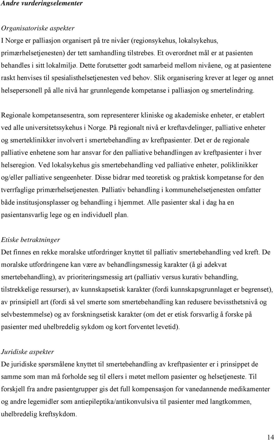 Slik organisering krever at leger og annet helsepersonell på alle nivå har grunnlegende kompetanse i palliasjon og smertelindring.