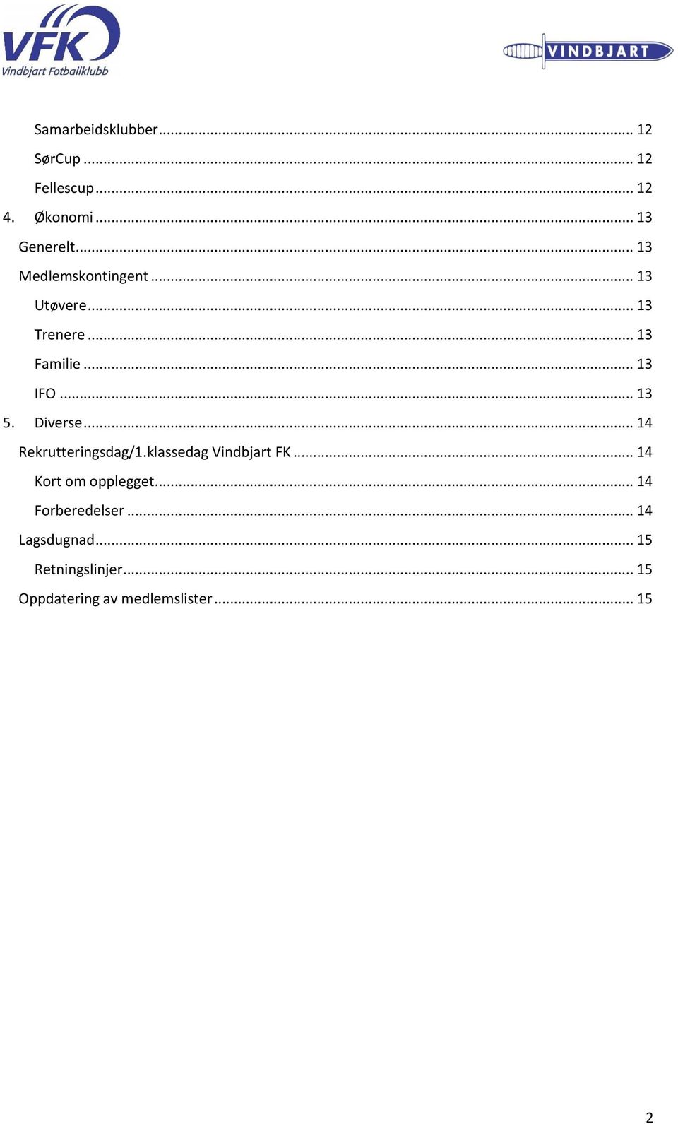 Diverse... 14 Rekrutteringsdag/1.klassedag Vindbjart FK... 14 Kort om opplegget.