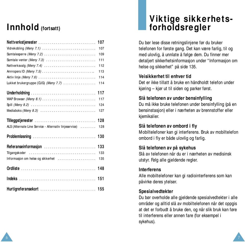 ............................. 114 Lukket brukergruppe (CUG) (Meny 7.7)................. 114 Underholdning.................................. 117 WAP Browser (Meny 8.1)............................ 117 Spill (Meny 8.