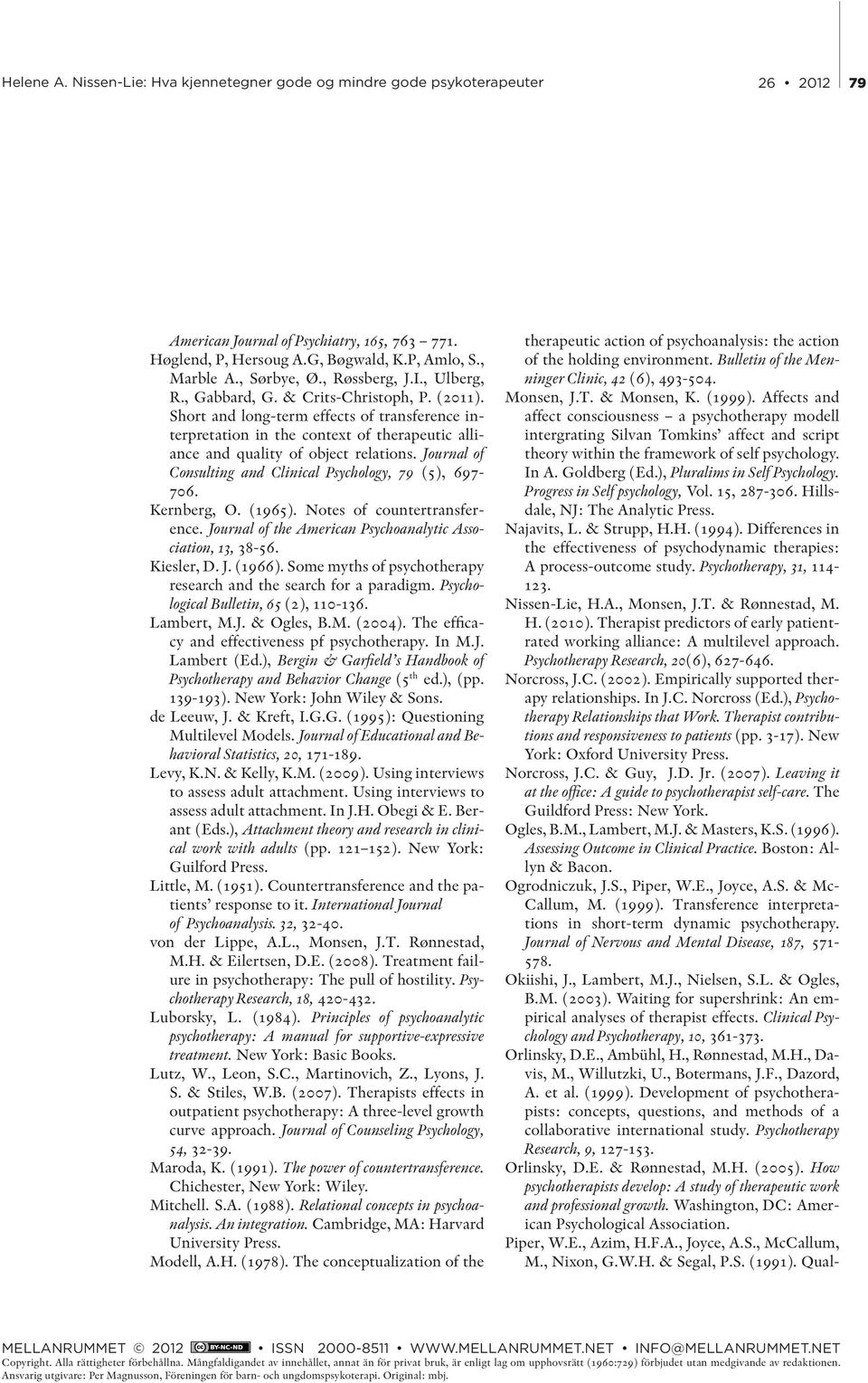 Kernberg, O. (1965). Notes of countertransference. Journal of the American Psychoanalytic Association, 13, 38-56. Kiesler, D. J. (1966).