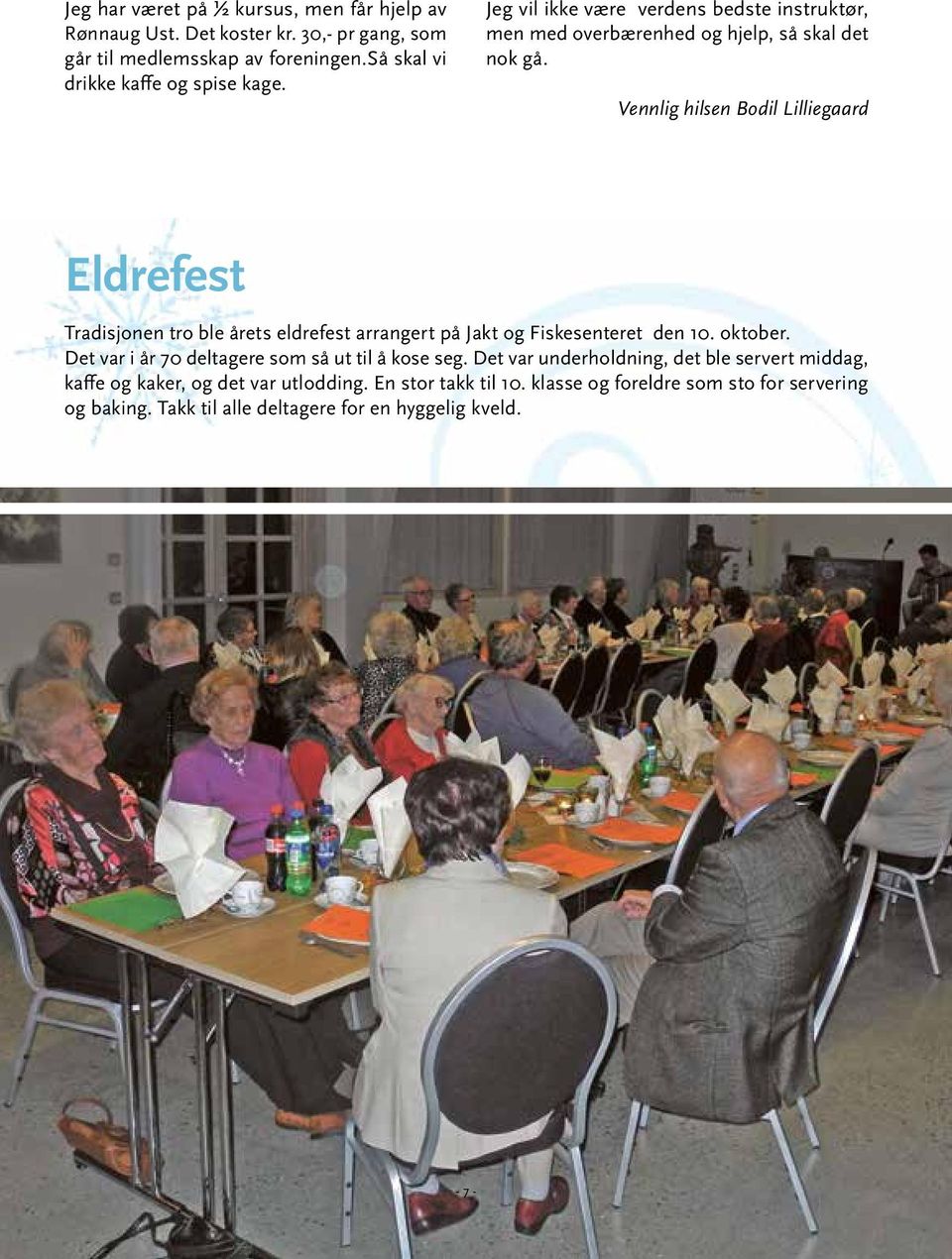 Vennlig hilsen Bodil Lilliegaard Eldrefest Tradisjonen tro ble årets eldrefest arrangert på Jakt og Fiskesenteret den 10. oktober.