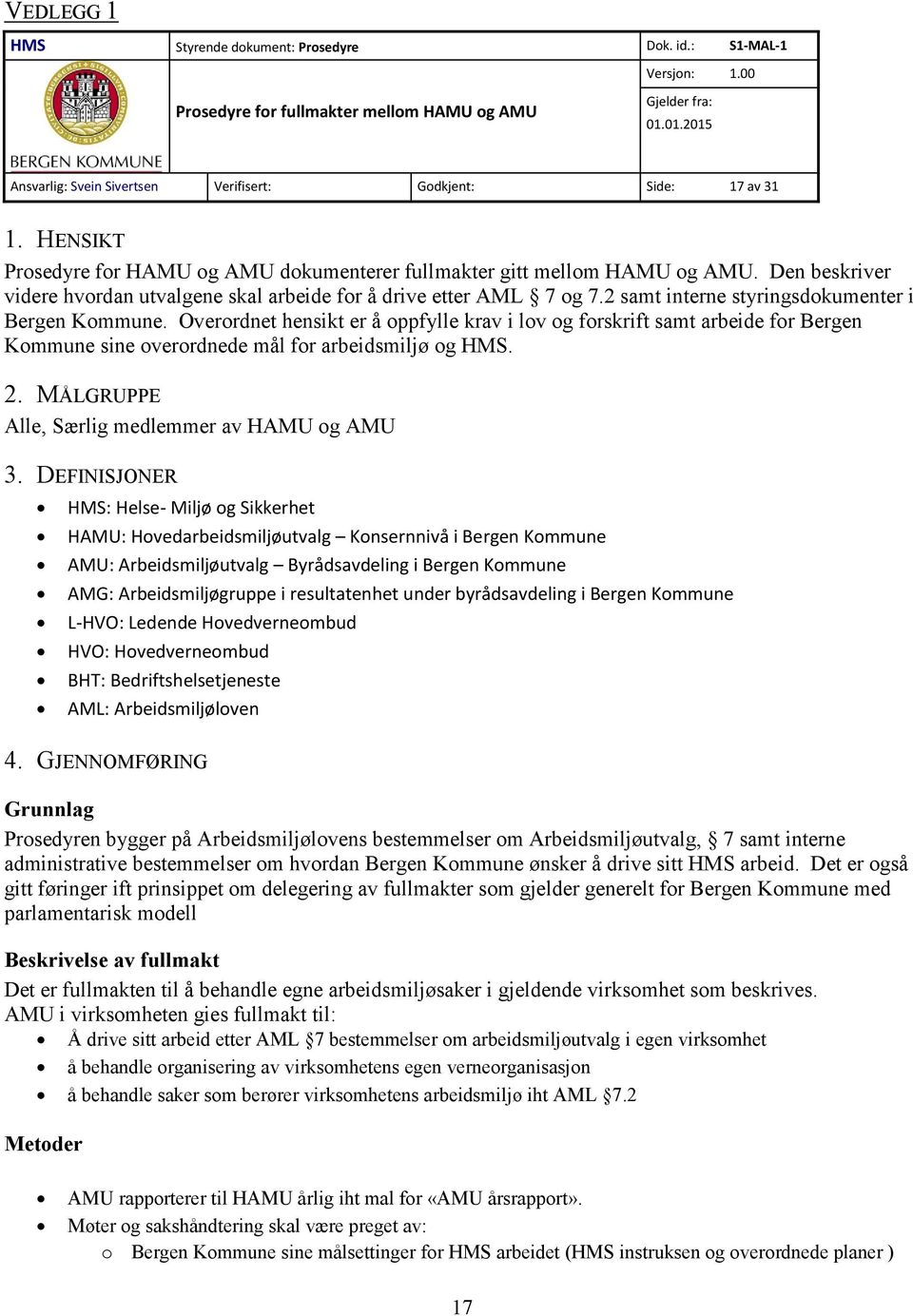 Den beskriver videre hvordan utvalgene skal arbeide for å drive etter AML 7 og 7.2 samt interne styringsdokumenter i Bergen Kommune.