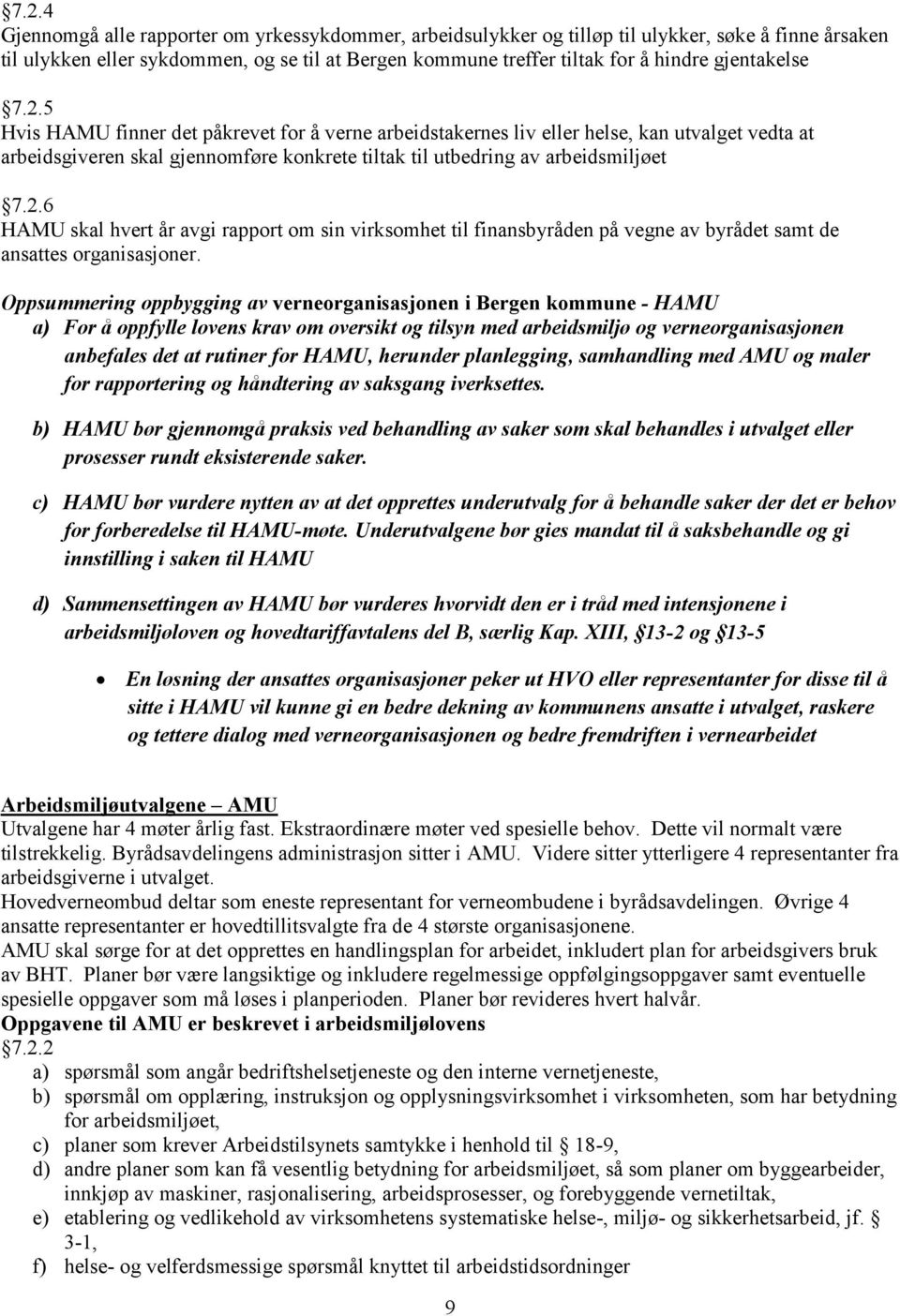 Oppsummering oppbygging av verneorganisasjonen i Bergen kommune - HAMU a) For å oppfylle lovens krav om oversikt og tilsyn med arbeidsmiljø og verneorganisasjonen anbefales det at rutiner for HAMU,
