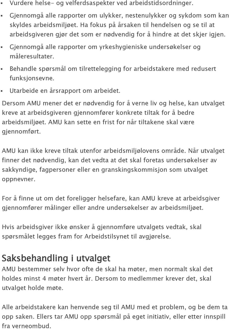 Behandle spørsmål om tilrettelegging for arbeidstakere med redusert funksjonsevne. Utarbeide en årsrapport om arbeidet.