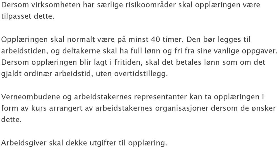 Dersom opplæringen blir lagt i fritiden, skal det betales lønn som om det gjaldt ordinær arbeidstid, uten overtidstillegg.