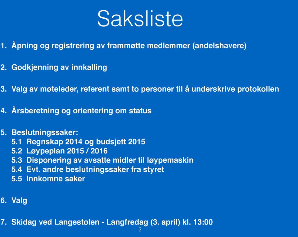 Beslutningssaker: 5.1 Regnskap 2014 og budsjett 2015 5.2 Løypeplan 2015 / 2016 5.