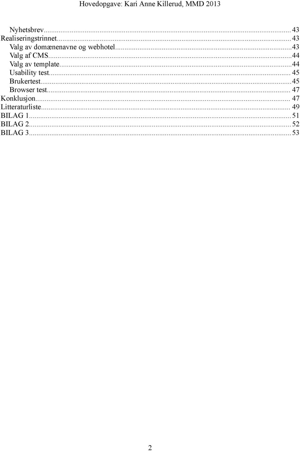 ..44 Valg av template...44 Usability test... 45 Brukertest.