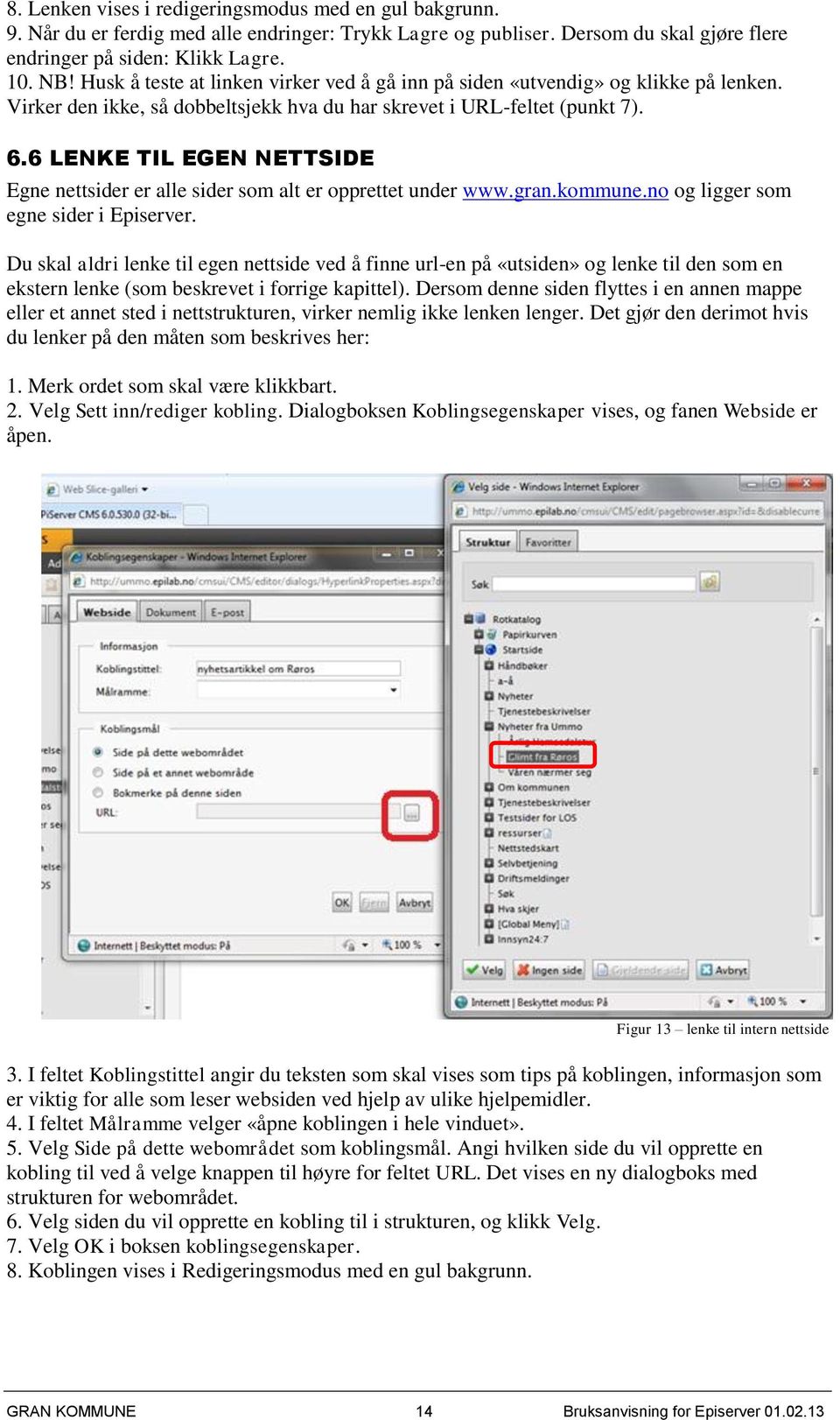 6 LENKE TIL EGEN NETTSIDE Egne nettsider er alle sider som alt er opprettet under www.gran.kommune.no og ligger som egne sider i Episerver.