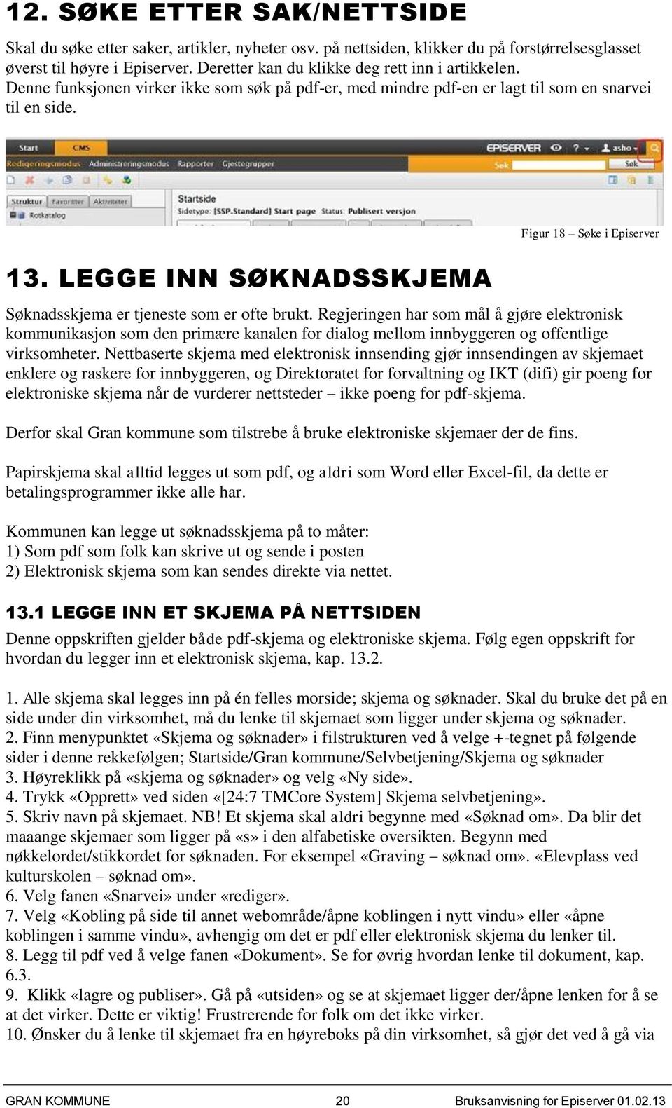 LEGGE INN SØKNADSSKJEMA Søknadsskjema er tjeneste som er ofte brukt.