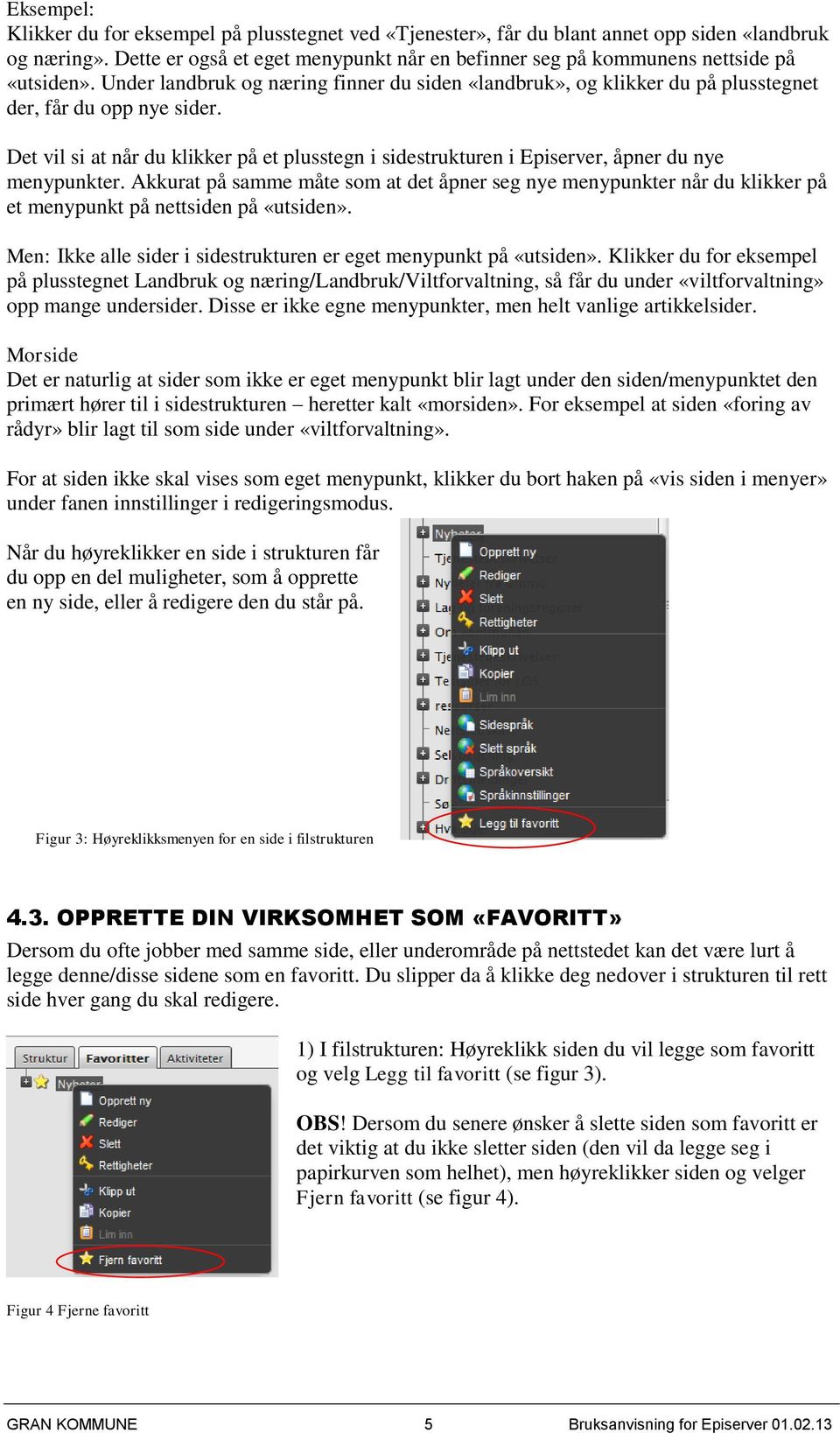 Det vil si at når du klikker på et plusstegn i sidestrukturen i Episerver, åpner du nye menypunkter.