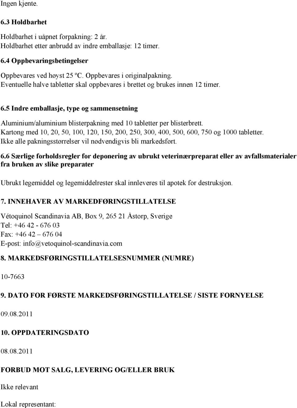 5 Indre emballasje, type og sammensetning Aluminium/aluminium blisterpakning med 10 tabletter per blisterbrett.